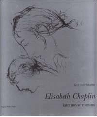 Elisabeth Chaplin. Intermezzo romano-Roman interlude di Giuliano Serafini edito da Polistampa