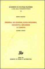 Delfina de Custine, Luisa Stolberg, Giulietta Récamier a Canova. Lettere inedite di Ennio Francia edito da Storia e Letteratura