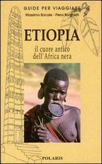 Etiopia. Nel cuore antico dell'Africa nera di Massimo Bocale, Piera Borghetti edito da Polaris