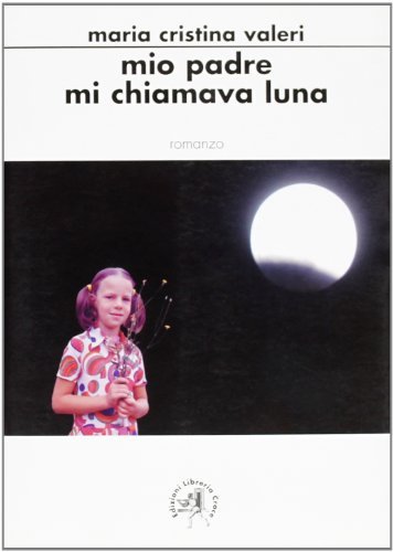 Mio padre mi chiamava Luna di M. Cristina Valeri edito da Croce Libreria