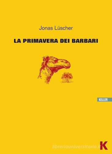 La primavera dei barbari di Jonas Lüscher edito da Keller