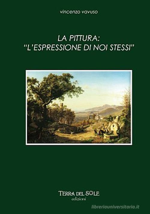 La pittura. Espressione di noi stessi di Vincenzo Vavuso edito da Terra del Sole