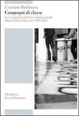 Compagni di classe. Le occupazioni del Liceo classico statale Marco Polo di Venezia (1995-2011) di Cristiano Baldissera edito da Storiamestre