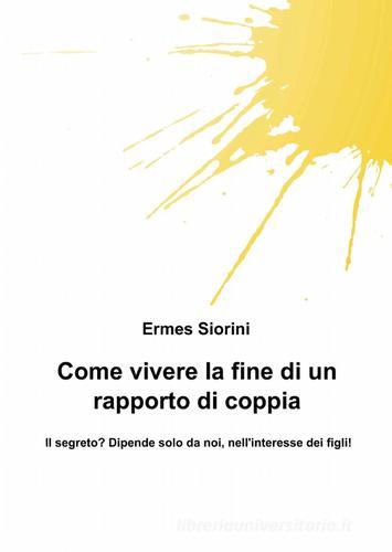 Come vivere la fine di un rapporto di coppia di Ermes Siorini edito da ilmiolibro self publishing