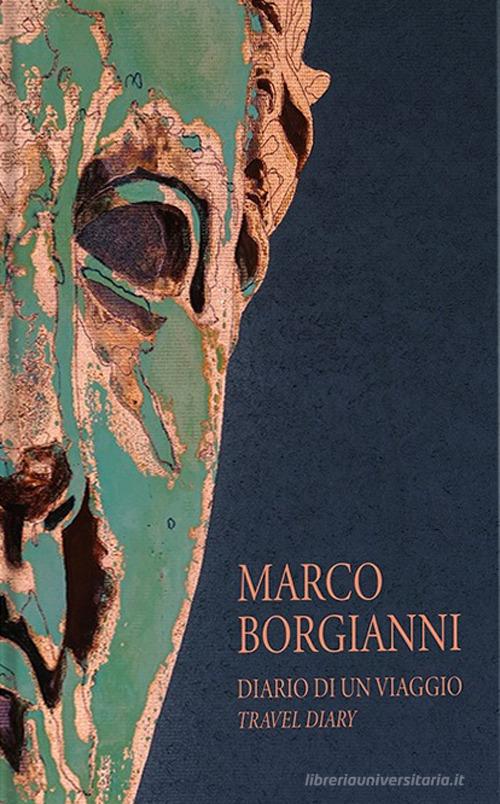 Marco Borgianni. Diario di un viaggio-Travel diary. Ediz. bilingue edito da OEO