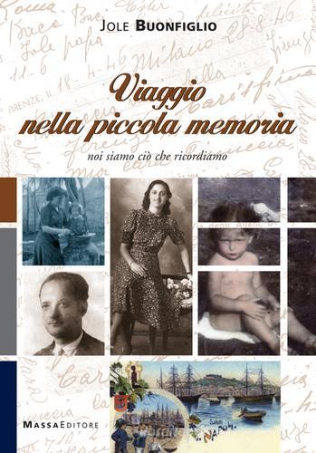 Viaggio nella piccola memoria. Noi siamo ciò che ricordiamo di Jole Buonfiglio edito da Massa