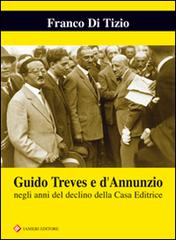 Guido Treves e d'Annunzio negli anni del declino della casa editrice di Franco Di Tizio edito da Ianieri