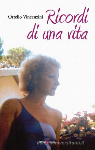 Ricordi di una vita di Ortelio Vincenzini edito da Futura Libri