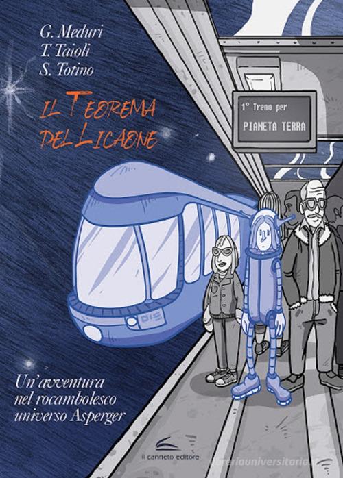 Il teorema del Licaone. Un'avventura nel rocambolesco universo Asperger di Giuseppe Meduri, Thomas Taioli, Silvia Totino edito da Il Canneto Editore