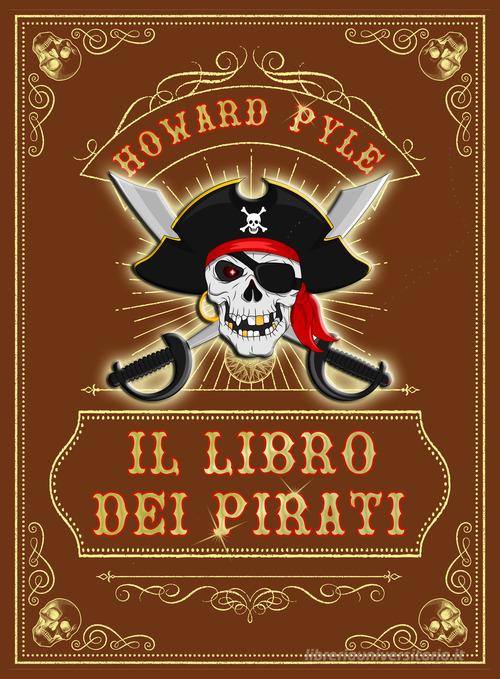 Il libro dei pirati di Howard Pyle edito da Autopubblicato