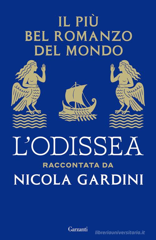 Il più bel romanzo del mondo. L'Odissea raccontata da Nicola Gardini di Nicola Gardini edito da Garzanti