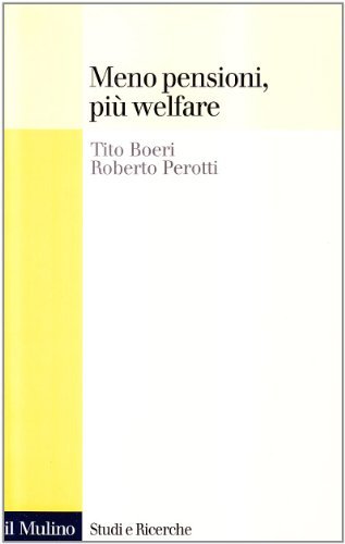Meno pensioni, più welfare di Tito Boeri, Roberto Perotti edito da Il Mulino