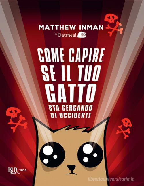 Come capire se il tuo gatto sta cercando di ucciderti di Matthew Inman edito da Rizzoli
