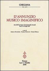 D'Annunzio musico imaginifico. Atti del Convegno internazionale di studi (Siena, 14-16 luglio 2005) edito da Olschki