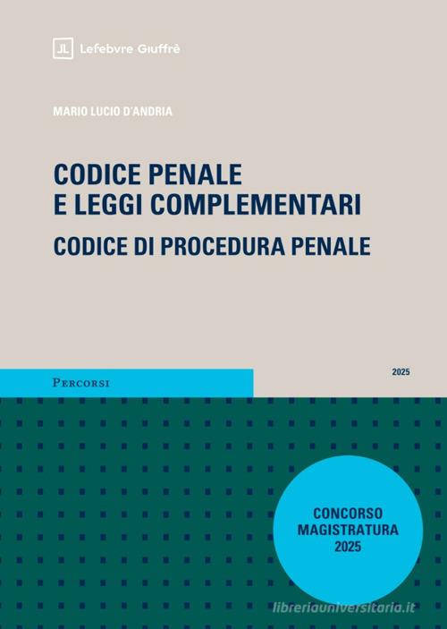 Codice penale e leggi complementari. Codice di procedura penale. Magistratura 2025 con addenda di Mario Lucio D'Andria edito da Giuffrè