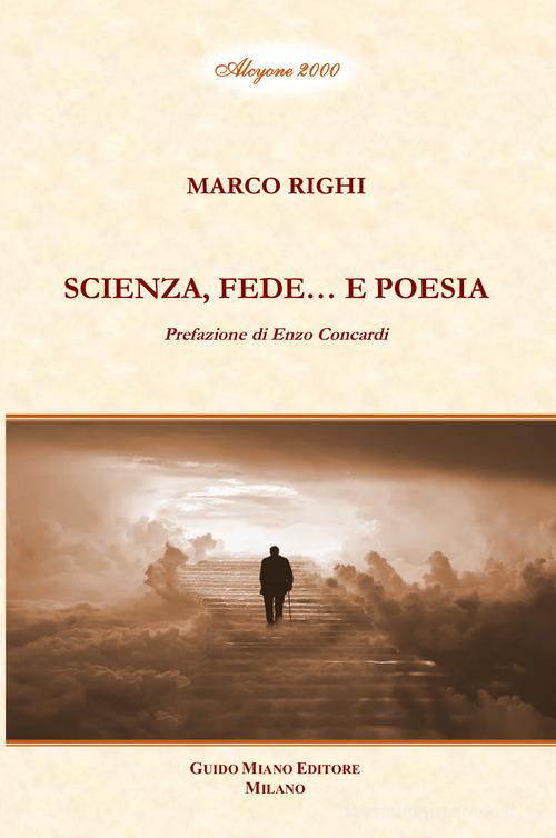 Scienza, fede... e poesia di Marco Righi edito da Guido Miano Editore