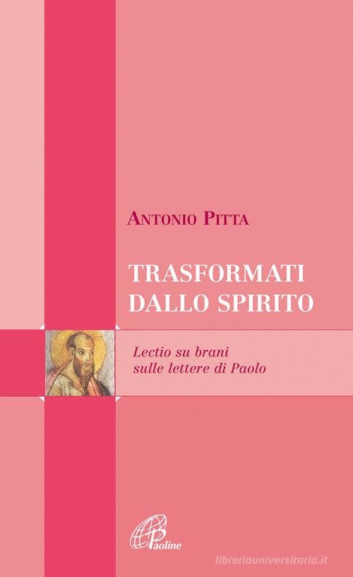 Trasformati dallo spirito. Lectio su brani sulle lettere di Paolo di Antonio Pitta edito da Paoline Editoriale Libri