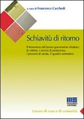 Schiavitù di ritorno. Il fenomeno del lavoro gravemente sfruttato: le vittime, i servizi di protezione, i percorsi di uscita, il quadro normativo edito da Maggioli Editore