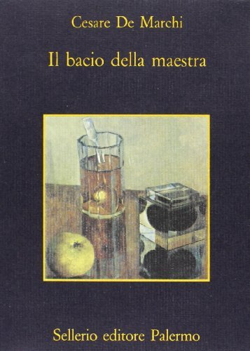 Il bacio della maestra di Cesare De Marchi edito da Sellerio Editore Palermo