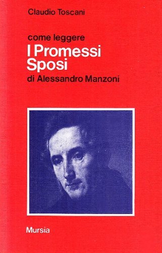 Come leggere i Promessi sposi di Alessandro Manzoni di Claudio Toscani edito da Ugo Mursia Editore
