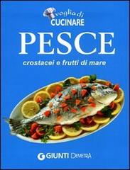 Voglia di cucinare Pesce, crostacei e frutti di mare edito da Demetra