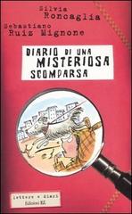 Diario di una misteriosa scomparsa di Silvia Roncaglia, Sebastiano R. Mignone edito da EL