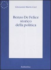 Renzo De Felice storico della politica di Giovanni Mario Ceci edito da Rubbettino