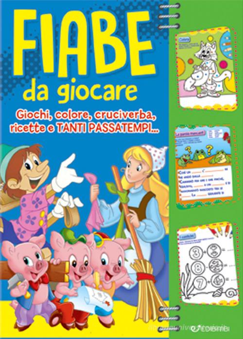 Fiabe da giocare. Giochi, colore, cruciverba, ricette e tanti passatempi... edito da Edibimbi