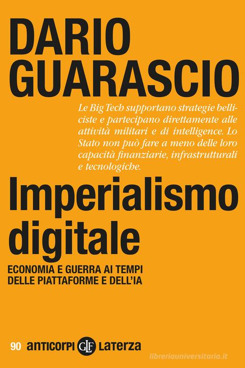 Imperialismo digitale. Economia e guerra ai tempi delle piattaforme e dell'IA di Dario Guarascio edito da Laterza