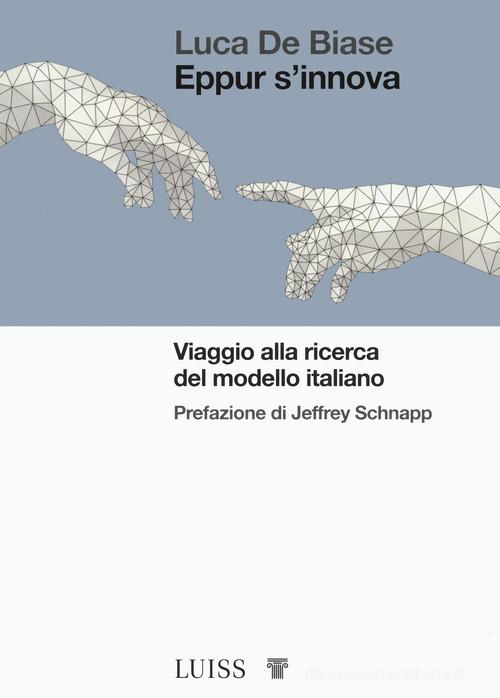 Eppur s'innova. Viaggio alla ricerca del modello Italiano di Luca De Biase edito da Luiss University Press