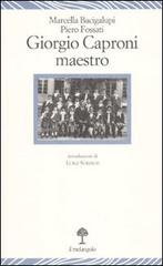 Giorgio Caproni maestro di Marcella Bacigalupi, Piero Fossati edito da Il Nuovo Melangolo