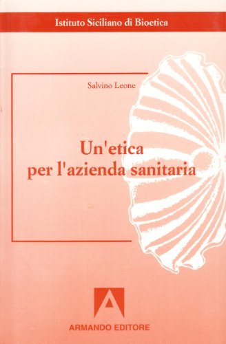 Un' etica per l'azienda sanitaria di Salvino Leone edito da Armando Editore