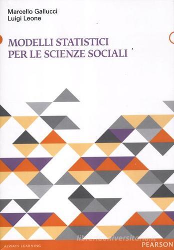 Modelli statistici per le scienze sociali di Marcello Gallucci, Luigi Leone edito da Pearson