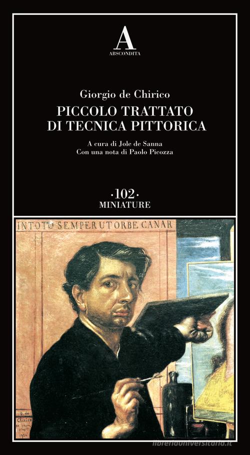 Piccolo trattato di tecnica pittorica di Giorgio De Chirico edito da Abscondita