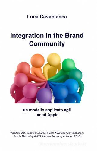Integration in the brand community di Luca Casablanca edito da ilmiolibro self publishing