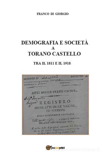 Demografia e società a Torano Castello tra il 1811 e il 1918 di Franco Di Giorgio edito da Youcanprint
