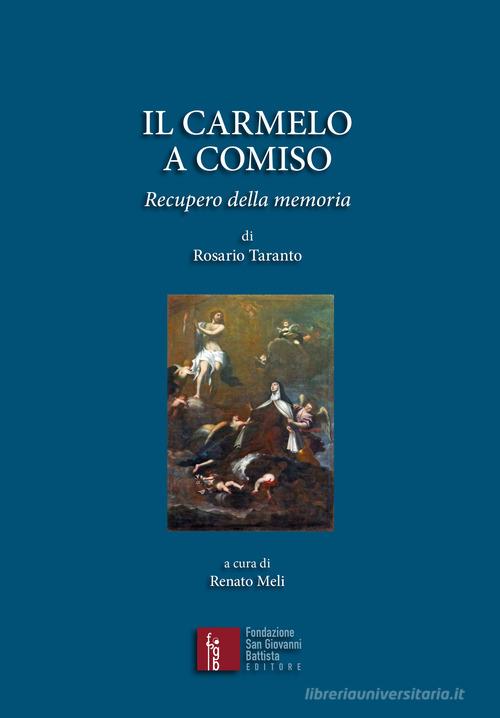 Il Carmelo a Comiso. Recupero della memoria di Rosario Taranto edito da Fondazione San Giovanni Battista