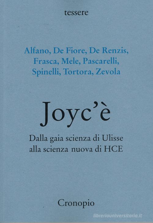 Joyc'è. Dalla gaia scienza di Ulisse alla scienza nuova di HCE edito da Cronopio