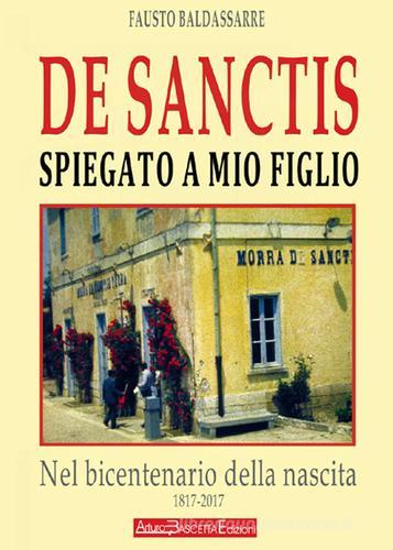 De Sanctis spiegato a mio figlio. Nel bicentenario della nascita (1817-2017) del padre della letteratura italiana di Fausto Baldassarre edito da ABE