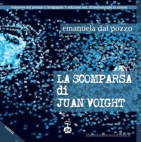 La scomparsa di Juan Voight di Emanuela Dal Pozzo edito da Chi Più Ne Art Edizioni