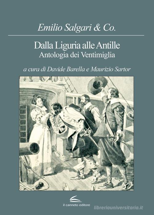 Dalla Liguria alle Antille. Antologia dei Ventimiglia di Emilio Salgari edito da Il Canneto Editore