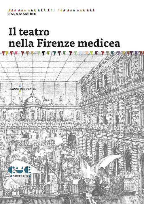 Il teatro nella Firenze medicea di Sara Mamone edito da Cue Press