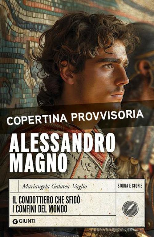 Alessandro Magno di Mariangela Galatea Vaglio edito da Giunti Editore