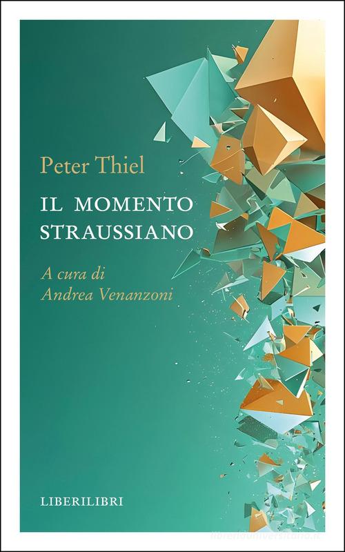 Il momento straussiano di Peter Thiel edito da Liberilibri
