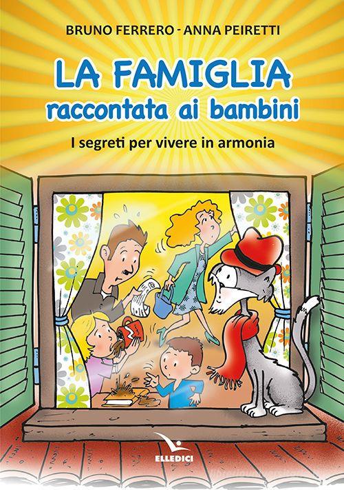 La famiglia raccontata ai bambini di Bruno Ferrero, Anna Peiretti edito da Editrice Elledici