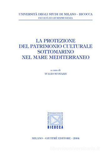 La protezione del patrimonio culturale sottomarino nel mare Mediterraneo edito da Giuffrè