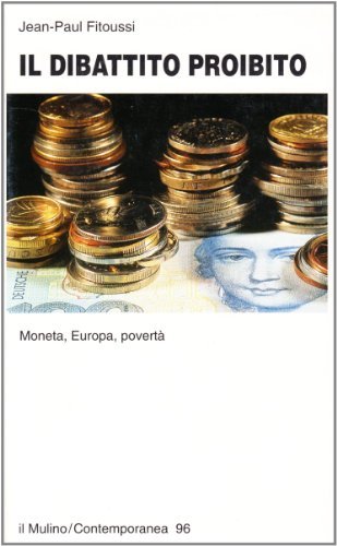 Il dibattito proibito. Moneta, Europa, povertà di Jean-Paul Fitoussi edito da Il Mulino