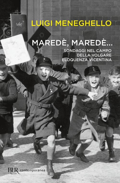 Maredè, maredè... Sondaggi nel campo della volgare eloquenza vicentina di Luigi Meneghello edito da Rizzoli