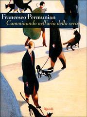 Camminando nell'aria della sera di Francesco Permunian edito da Rizzoli