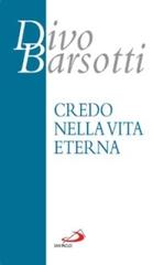 Credo nella vita eterna di Divo Barsotti edito da San Paolo Edizioni